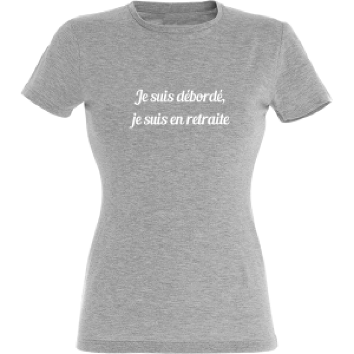 Tshirt femme Je suis débordée je suis en Retraite Sans Nom de ville Gris Chiné M