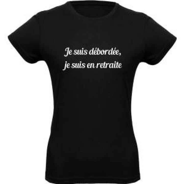 T-shirt femme Je suisd&eacute;bord&eacute;e, je suis en Retraite Noir Profond S