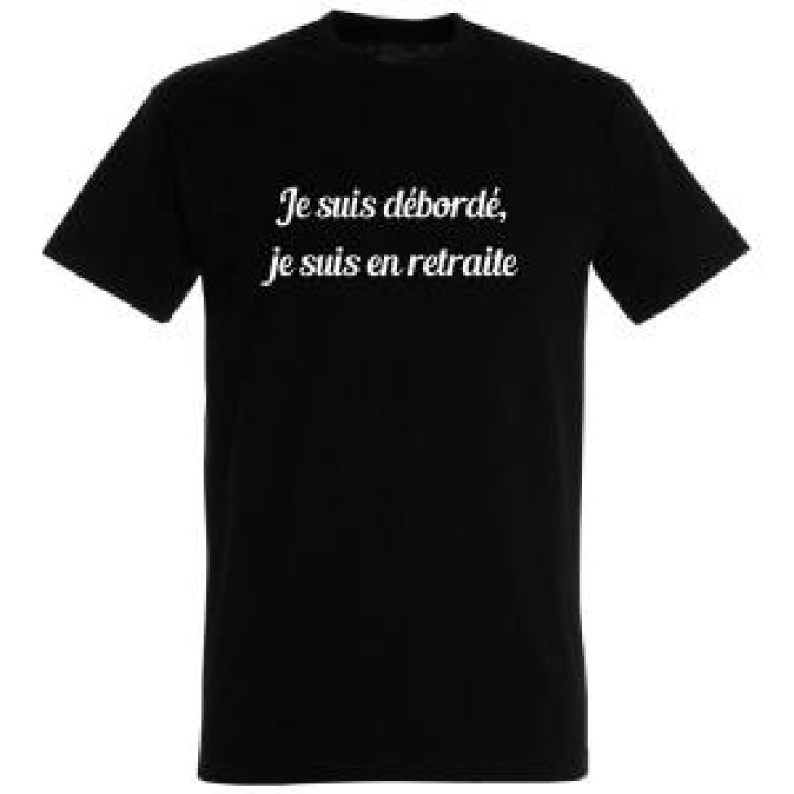 Tshirt unisexe Je suis débordé je suis en Retraite Noir Profond S